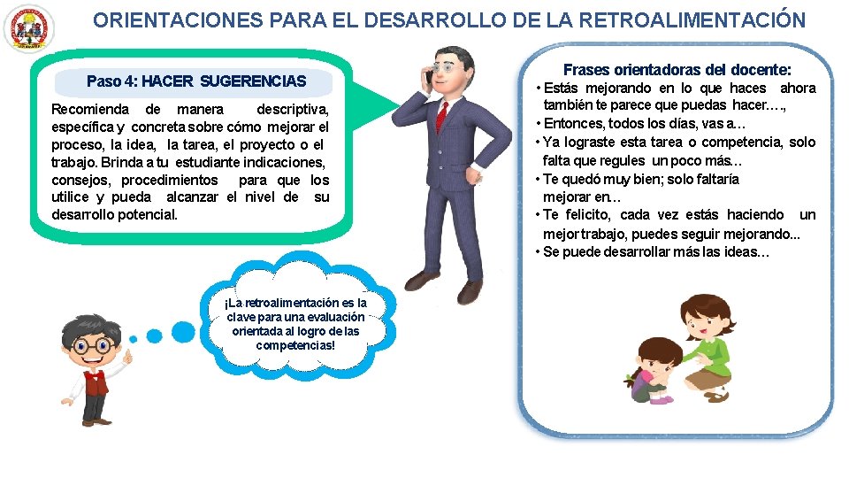 ORIENTACIONES PARA EL DESARROLLO DE LA RETROALIMENTACIÓN Paso 4: HACER SUGERENCIAS Recomienda de manera