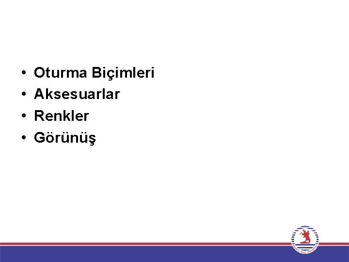  • • Oturma Biçimleri Aksesuarlar Renkler Görünüş 