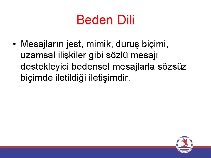 Beden Dili • Mesajların jest, mimik, duruş biçimi, uzamsal ilişkiler gibi sözlü mesajı destekleyici