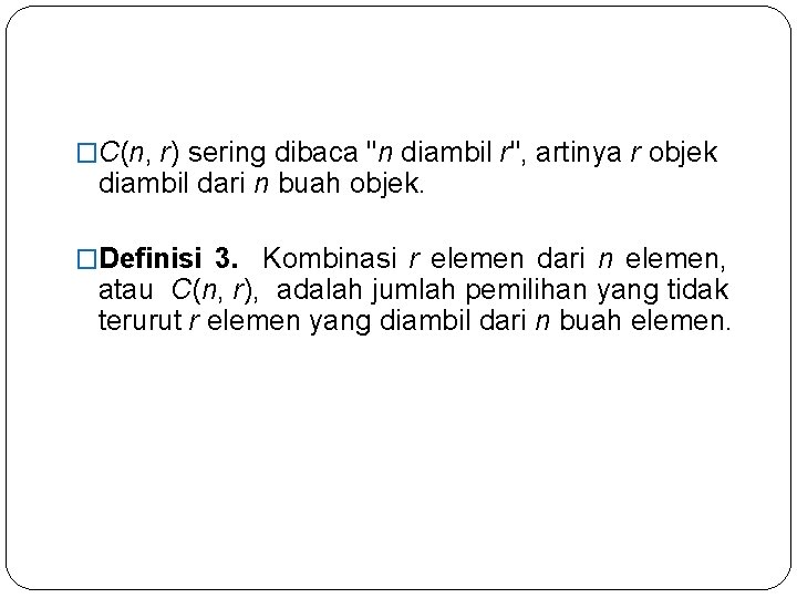 �C(n, r) sering dibaca "n diambil r", artinya r objek diambil dari n buah