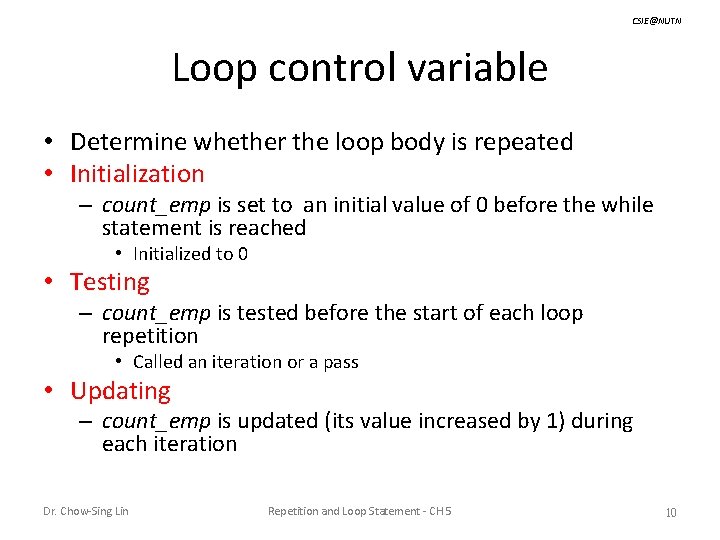 CSIE@NUTN Loop control variable • Determine whether the loop body is repeated • Initialization