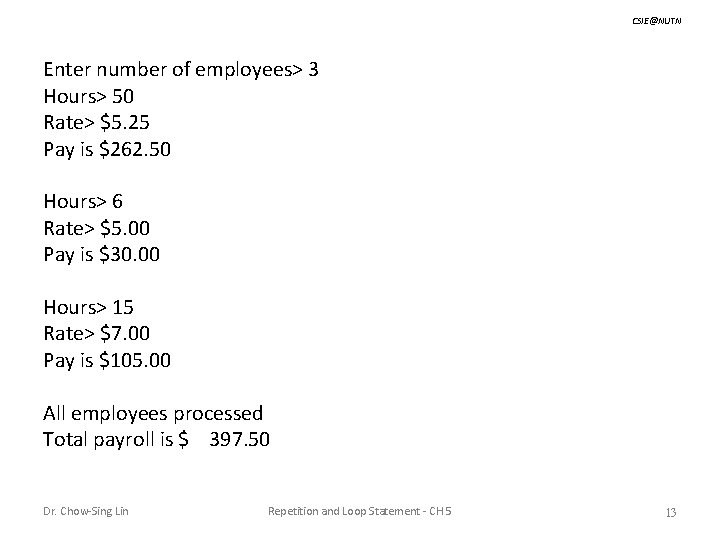 CSIE@NUTN Enter number of employees> 3 Hours> 50 Rate> $5. 25 Pay is $262.