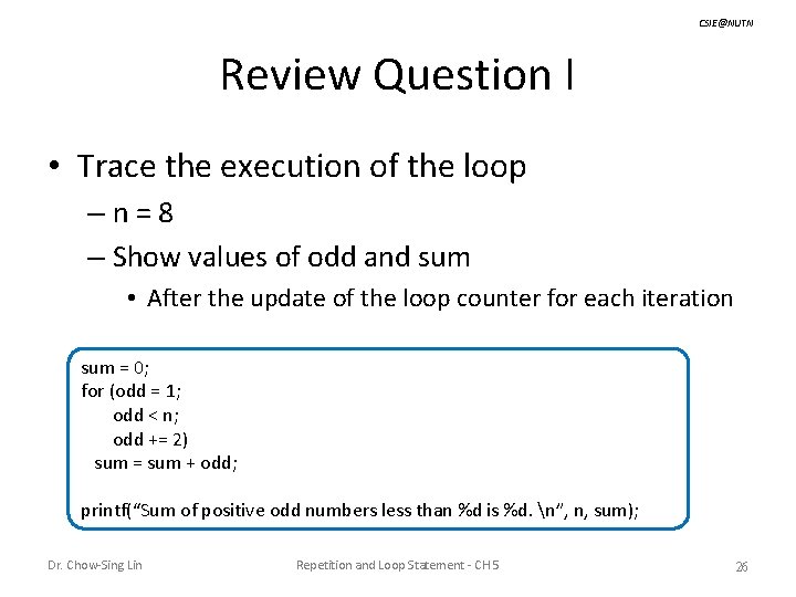 CSIE@NUTN Review Question I • Trace the execution of the loop –n=8 – Show