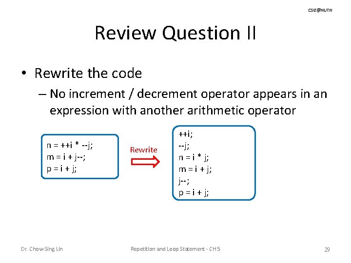 CSIE@NUTN Review Question II • Rewrite the code – No increment / decrement operator