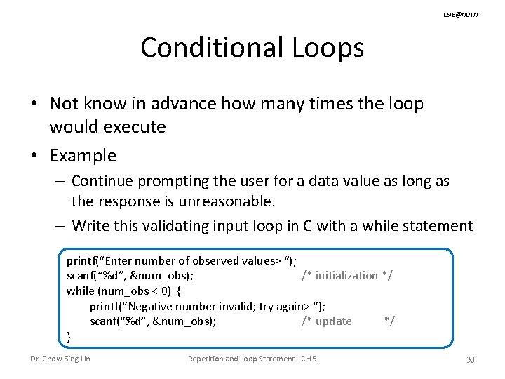 CSIE@NUTN Conditional Loops • Not know in advance how many times the loop would