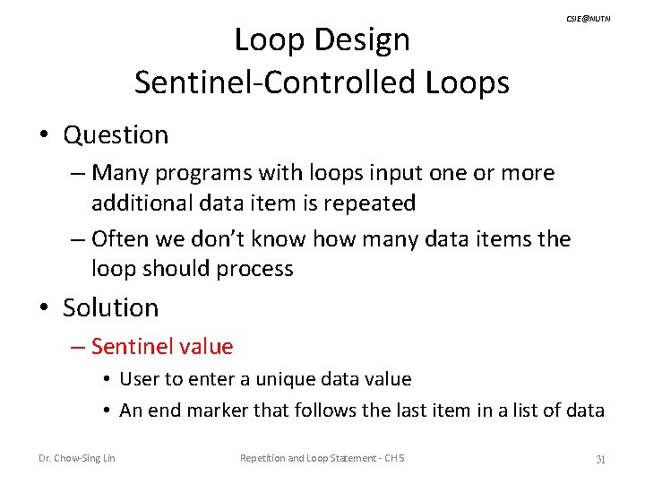 Loop Design Sentinel-Controlled Loops CSIE@NUTN • Question – Many programs with loops input one