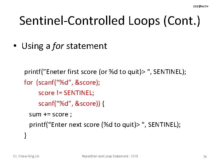 CSIE@NUTN Sentinel-Controlled Loops (Cont. ) • Using a for statement printf(”Eneter first score (or