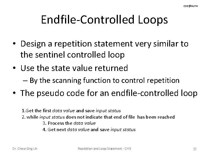 CSIE@NUTN Endfile-Controlled Loops • Design a repetition statement very similar to the sentinel controlled