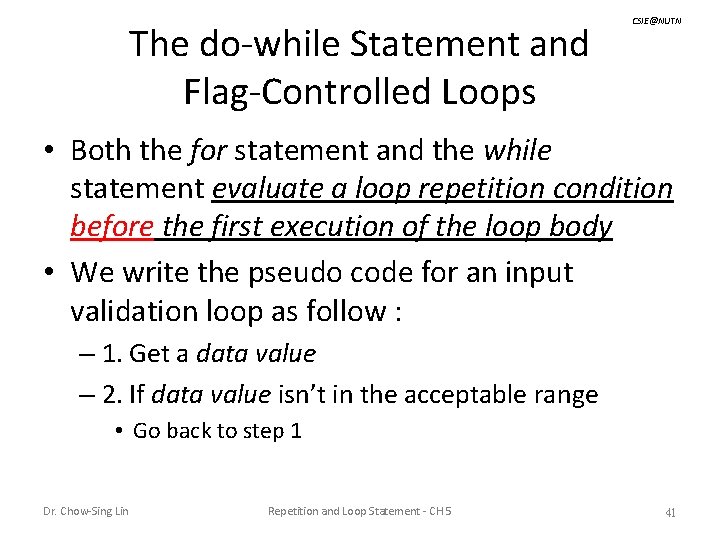 The do-while Statement and Flag-Controlled Loops CSIE@NUTN • Both the for statement and the