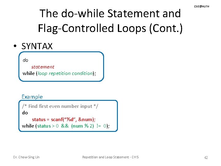 The do-while Statement and Flag-Controlled Loops (Cont. ) CSIE@NUTN • SYNTAX do statement while