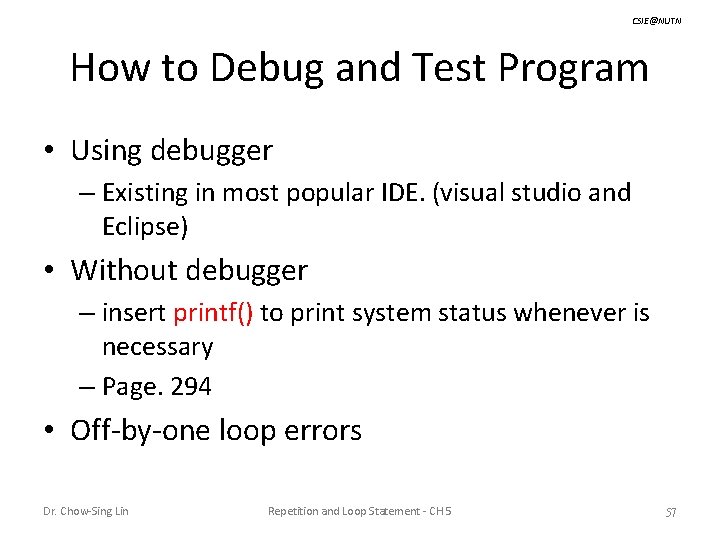 CSIE@NUTN How to Debug and Test Program • Using debugger – Existing in most