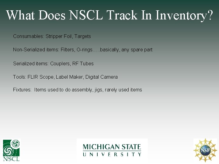 What Does NSCL Track In Inventory? Consumables: Stripper Foil, Targets Non-Serialized items: Filters, O-rings….