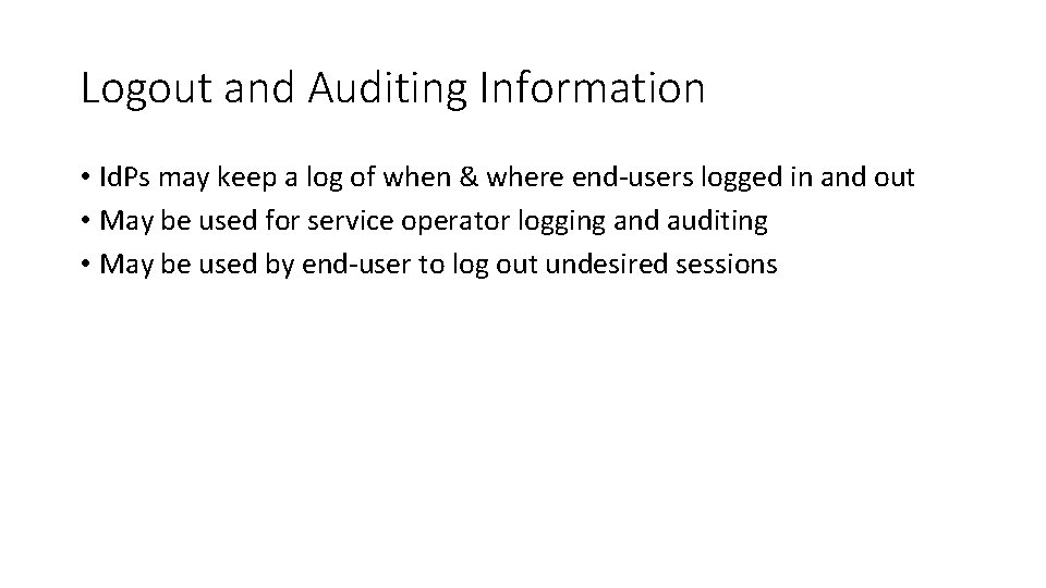 Logout and Auditing Information • Id. Ps may keep a log of when &