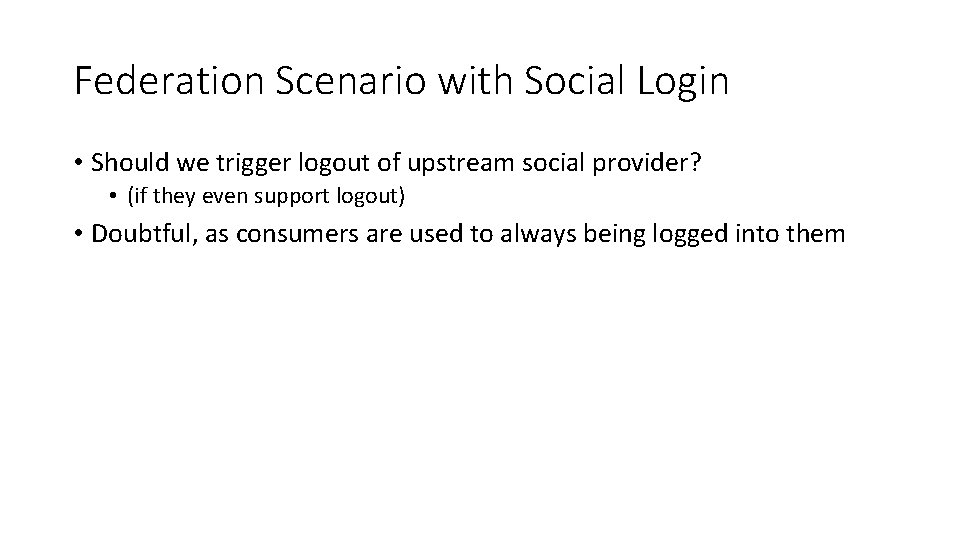 Federation Scenario with Social Login • Should we trigger logout of upstream social provider?