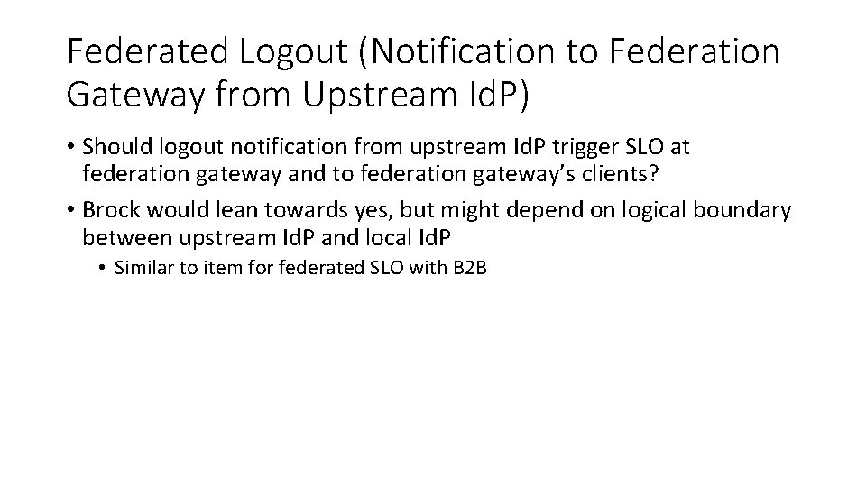 Federated Logout (Notification to Federation Gateway from Upstream Id. P) • Should logout notification