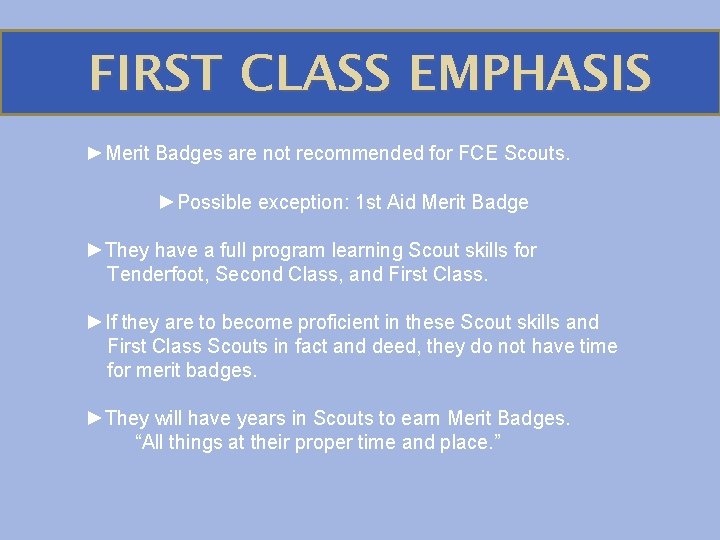 FIRST CLASS EMPHASIS ►Merit Badges are not recommended for FCE Scouts. ►Possible exception: 1