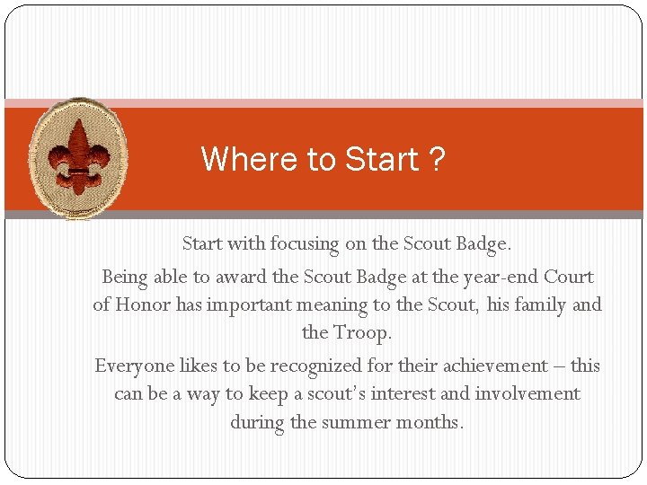 Where to Start ? Start with focusing on the Scout Badge. Being able to