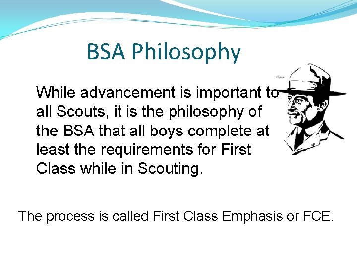 BSA Philosophy While advancement is important to all Scouts, it is the philosophy of