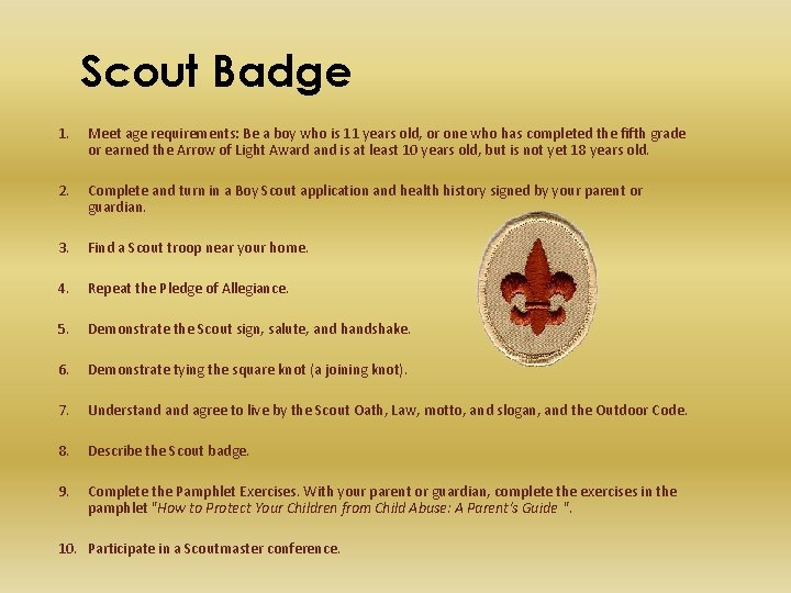 Scout Badge 1. Meet age requirements: Be a boy who is 11 years old,