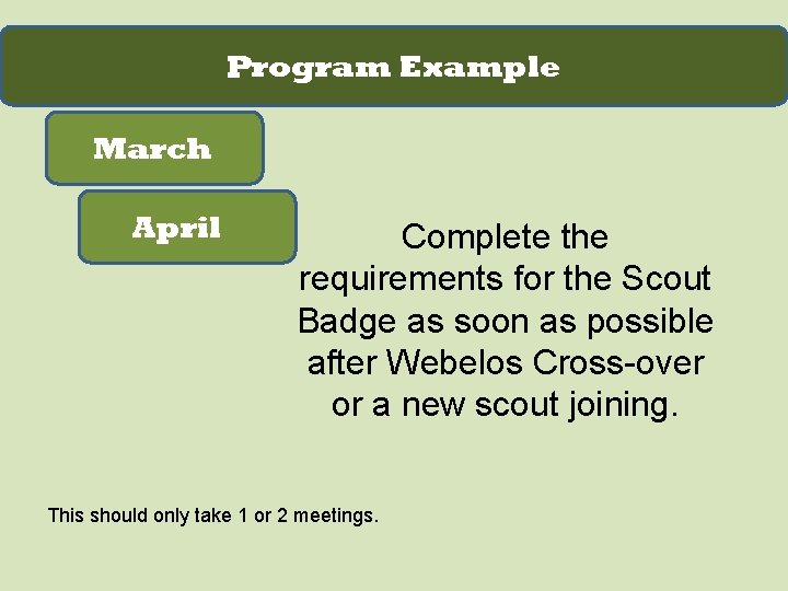 Program Example March April Complete the requirements for the Scout Badge as soon as