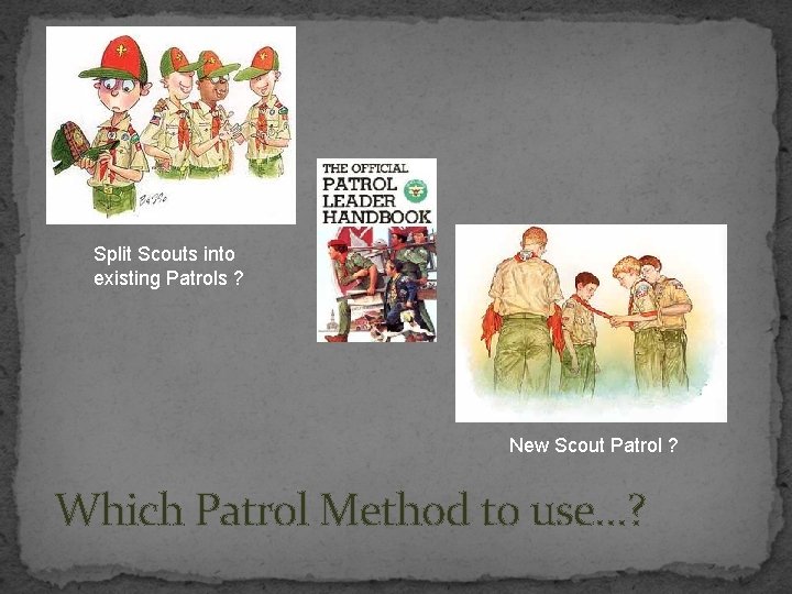 Split Scouts into existing Patrols ? New Scout Patrol ? Which Patrol Method to