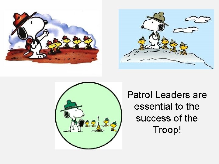 Patrol Leaders are essential to the success of the Troop! 