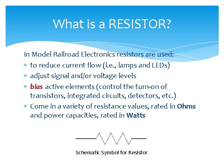 What is a RESISTOR? In Model Railroad Electronics resistors are used: to reduce current