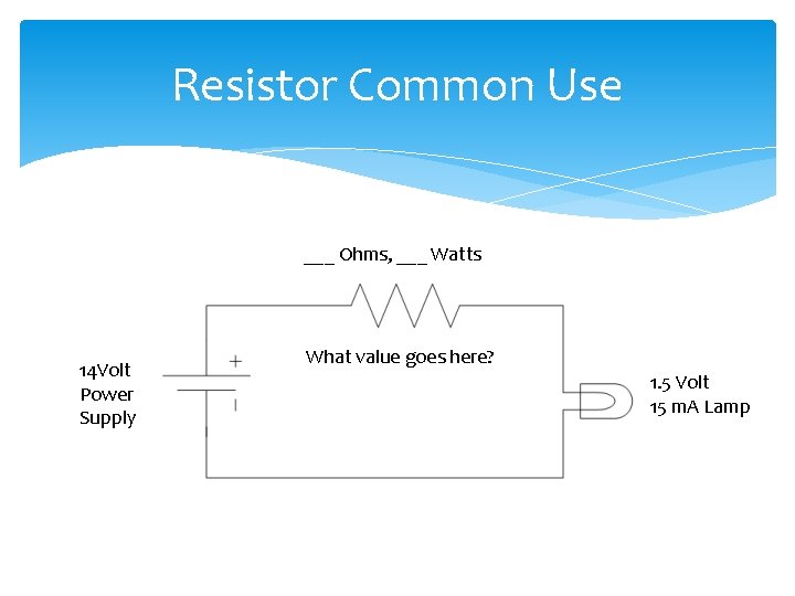 Resistor Common Use ___ Ohms, ___ Watts 14 Volt Power Supply What value goes