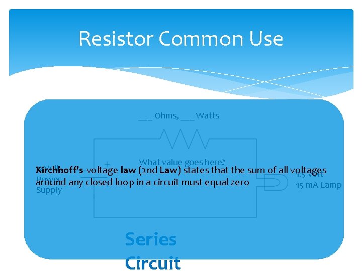 Resistor Common Use ___ Ohms, ___ Watts What value goes here? 14 Volt Kirchhoff's