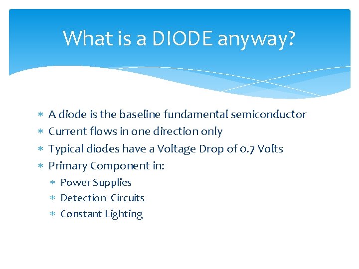 What is a DIODE anyway? A diode is the baseline fundamental semiconductor Current flows