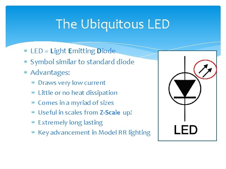 The Ubiquitous LED = Light Emitting Diode Symbol similar to standard diode Advantages: Draws