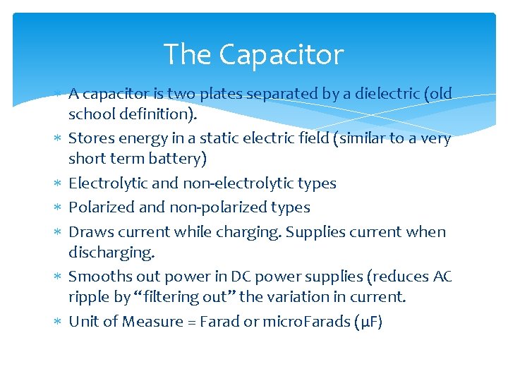 The Capacitor A capacitor is two plates separated by a dielectric (old school definition).