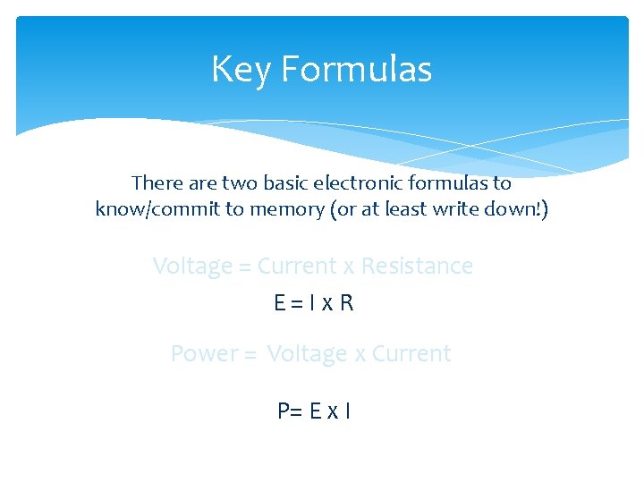 Key Formulas There are two basic electronic formulas to know/commit to memory (or at