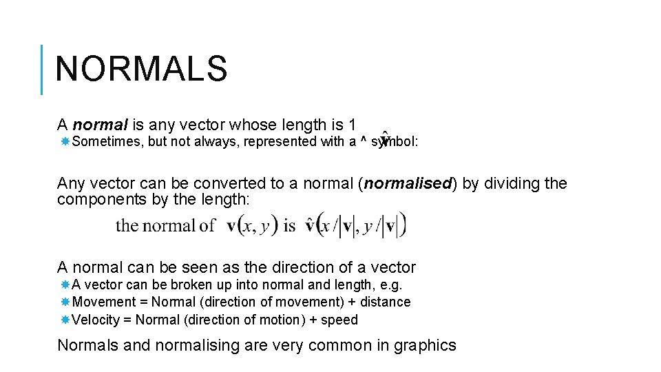 NORMALS A normal is any vector whose length is 1 Sometimes, but not always,