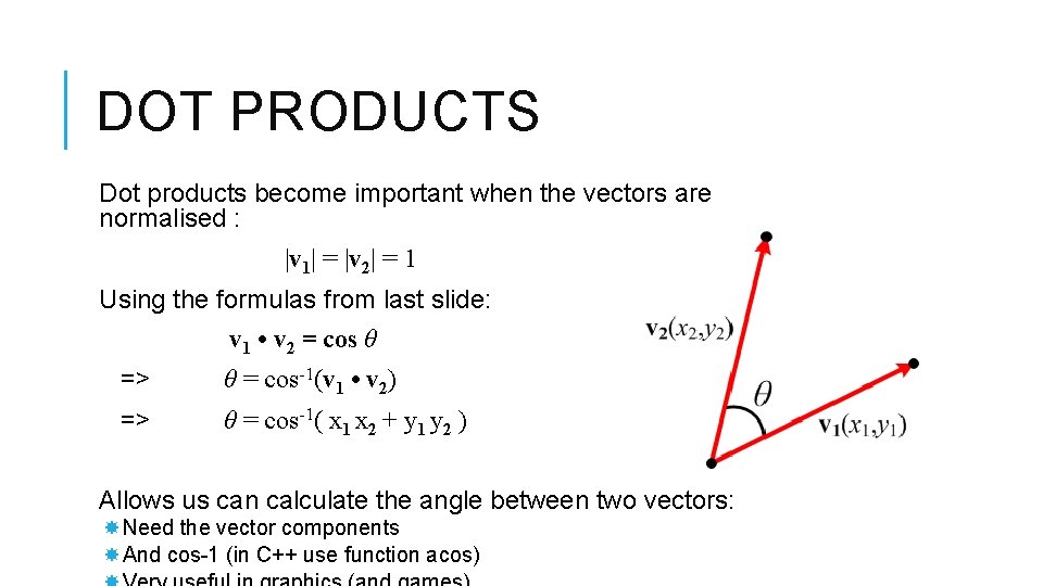 DOT PRODUCTS Dot products become important when the vectors are normalised : |v 1|