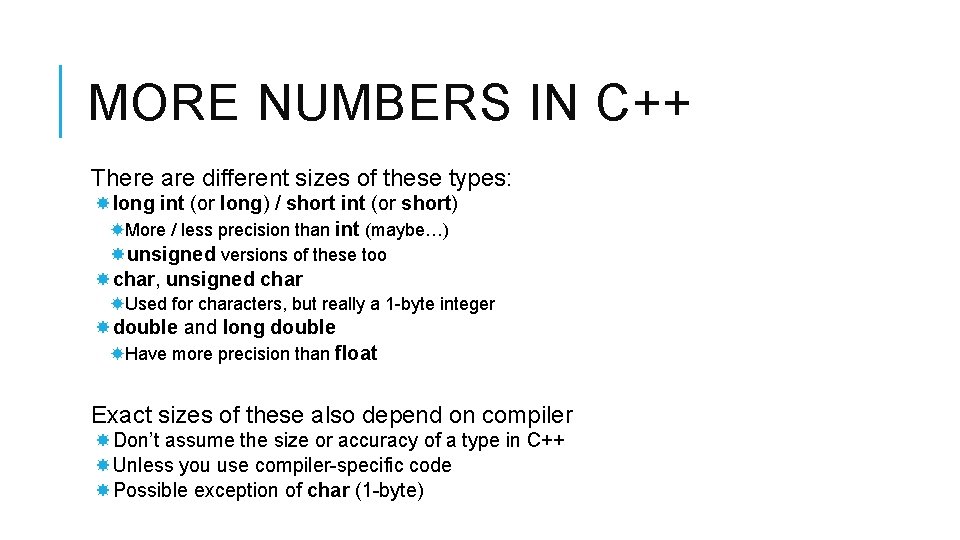 MORE NUMBERS IN C++ There are different sizes of these types: long int (or