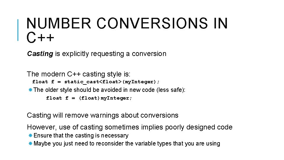 NUMBER CONVERSIONS IN C++ Casting is explicitly requesting a conversion The modern C++ casting