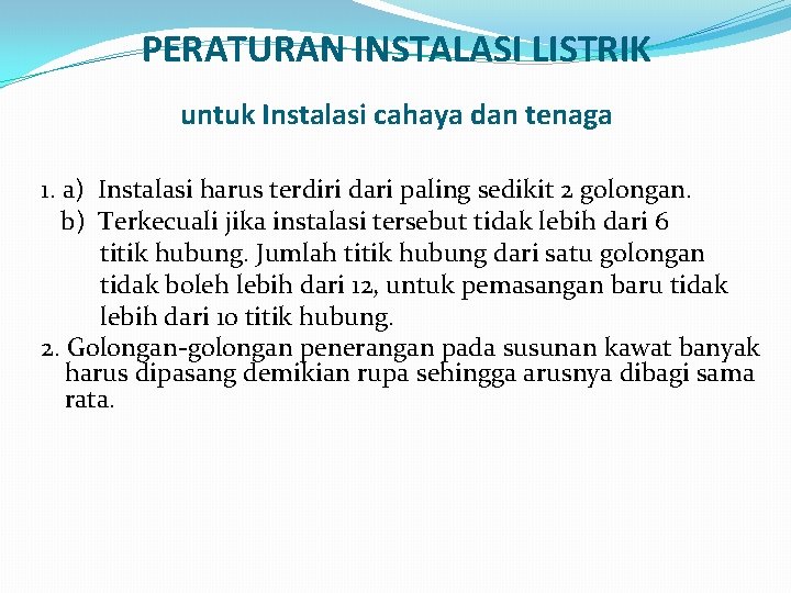PERATURAN INSTALASI LISTRIK untuk Instalasi cahaya dan tenaga 1. a) Instalasi harus terdiri dari PERATURAN INSTALASI LISTRIK untuk Instalasi cahaya dan tenaga 1. a) Instalasi harus terdiri dari