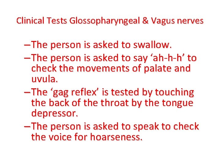 Clinical Tests Glossopharyngeal & Vagus nerves – The person is asked to swallow. –