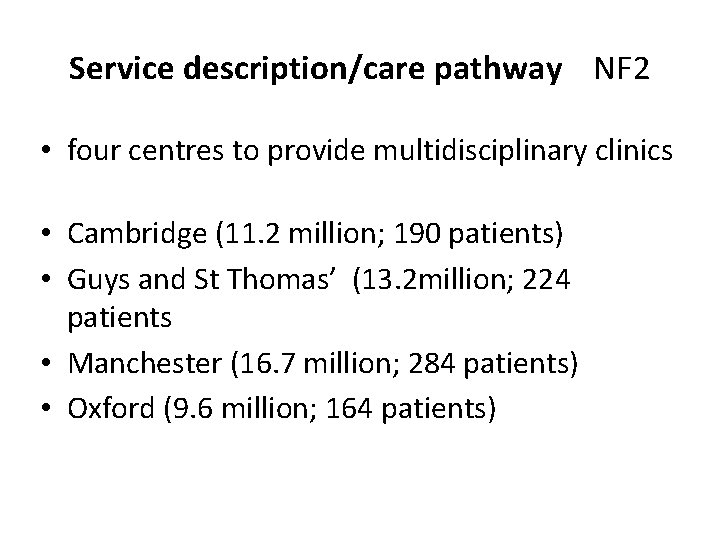 Service description/care pathway NF 2 • four centres to provide multidisciplinary clinics • Cambridge