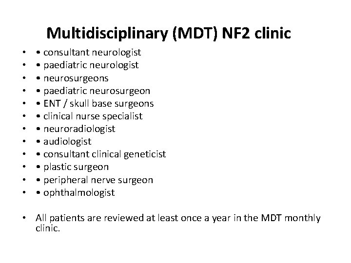 Multidisciplinary (MDT) NF 2 clinic • • • • consultant neurologist • paediatric neurologist