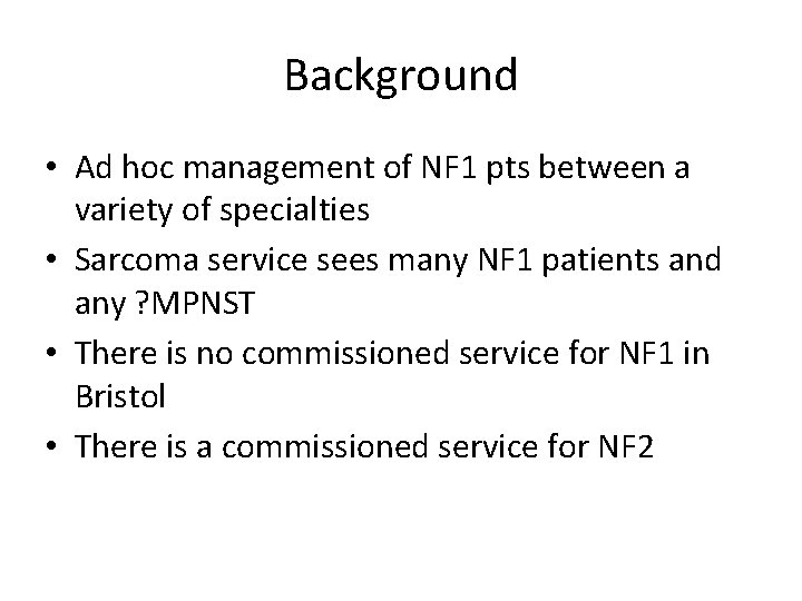 Background • Ad hoc management of NF 1 pts between a variety of specialties