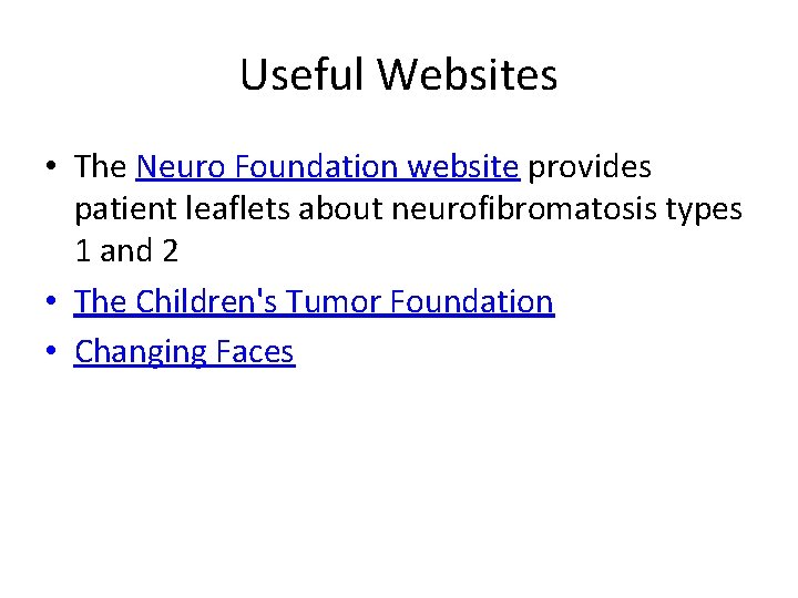 Useful Websites • The Neuro Foundation website provides patient leaflets about neurofibromatosis types 1