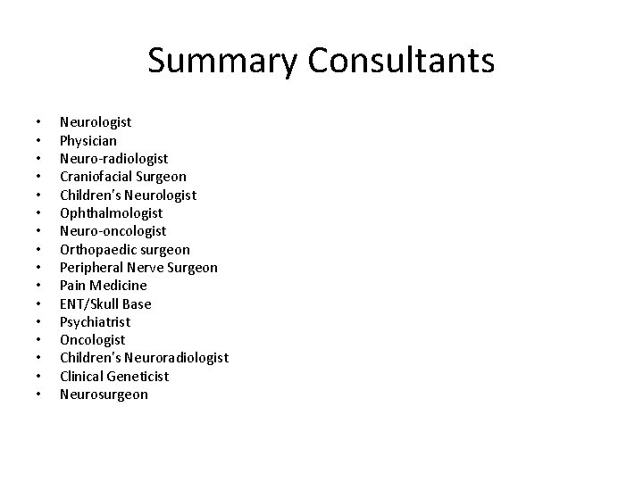 Summary Consultants • • • • Neurologist Physician Neuro-radiologist Craniofacial Surgeon Children’s Neurologist Ophthalmologist