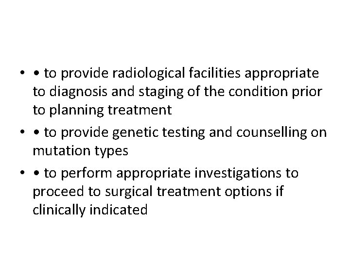  • • to provide radiological facilities appropriate to diagnosis and staging of the