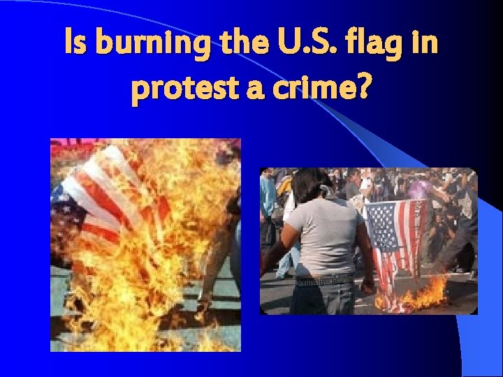 Is burning the U. S. flag in protest a crime? 