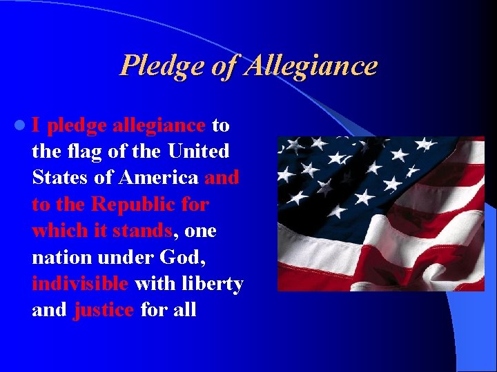 Pledge of Allegiance l. I pledge allegiance to the flag of the United States
