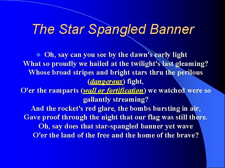 The Star Spangled Banner Oh, say can you see by the dawn's early light