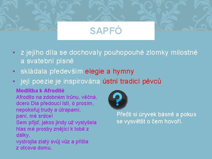 SAPFÓ • z jejího díla se dochovaly pouhopouhé zlomky milostné a svatební písně •