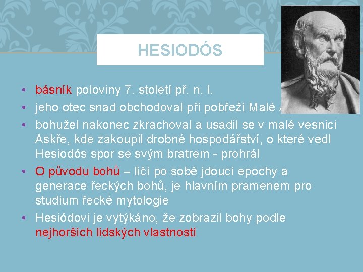 HESIODÓS • básník poloviny 7. století př. n. l. • jeho otec snad obchodoval